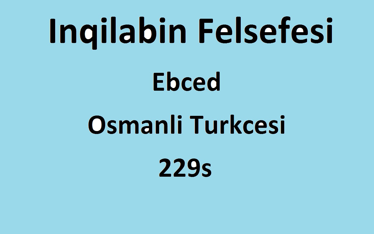 Inqilabın Felsefesi-Ebced-Osmanlı Türkcesi-229s