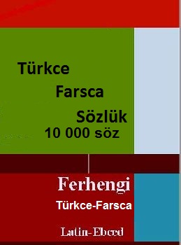Türkce Farsca Sözlük-10 000 Başlıq-Latin-Ebced-Türkce-Farsca-441s