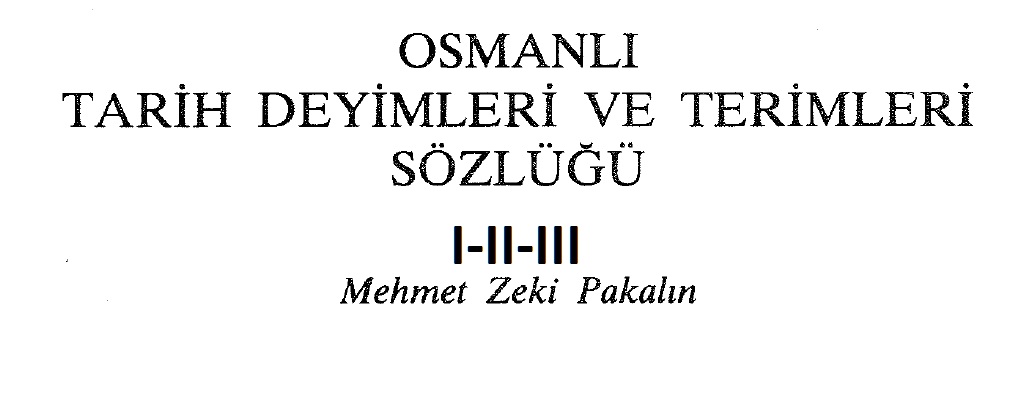 Osmanlı Tarix Deyimleri Ve Terimleri Sözlüğü-1-2-3-Mehmed Zeki Pakalin-1993-2370s