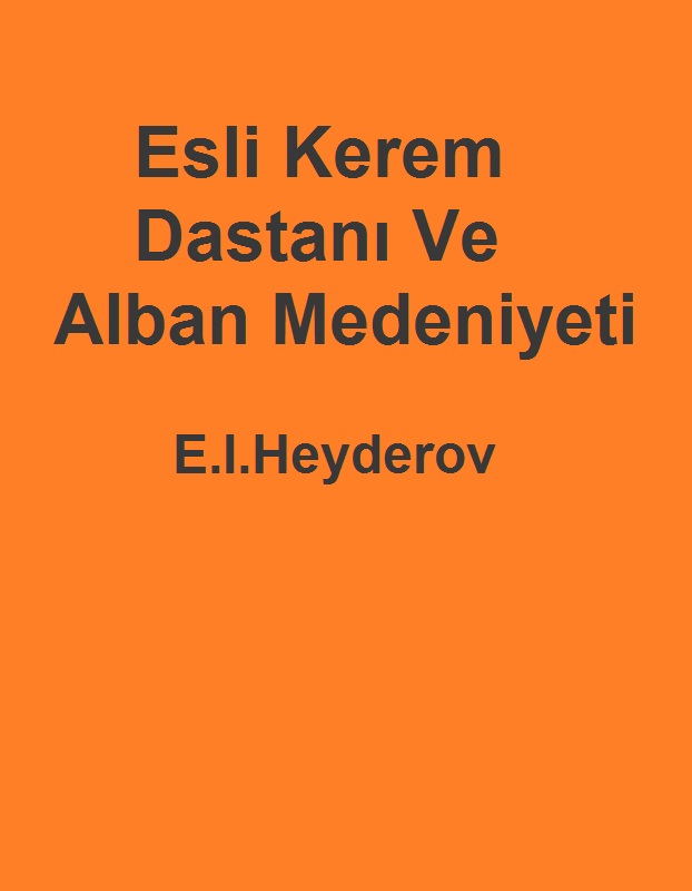 Esli Kerem Dastanı Ve Alban Medeniyeti-E.I.Heyderov-2007-147s