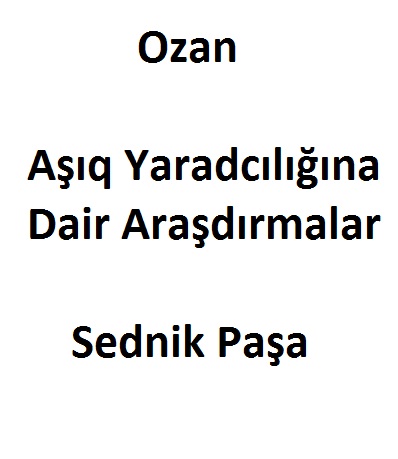 Ozan Aşıq Yaradcılığına Dair Araşdırmalar-Sednik Paşa-Baki-2009-195s