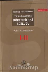 Türkiye Türkcesindeki Türkce Sozcüqlerin Köken Bilgisi Sözluğu-Tuncer Gülensoy-2007