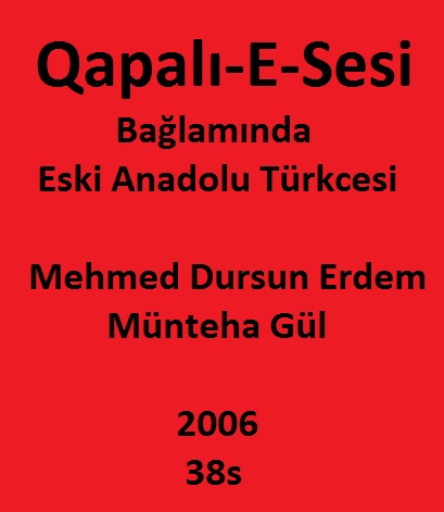 Qapalı-E-Sesi Bağlamında-Eski Anadolu Türkcesi- Anadolu Ilişgisi-Mehmed Dursun Erdem-Münteha Gül-2006-38s