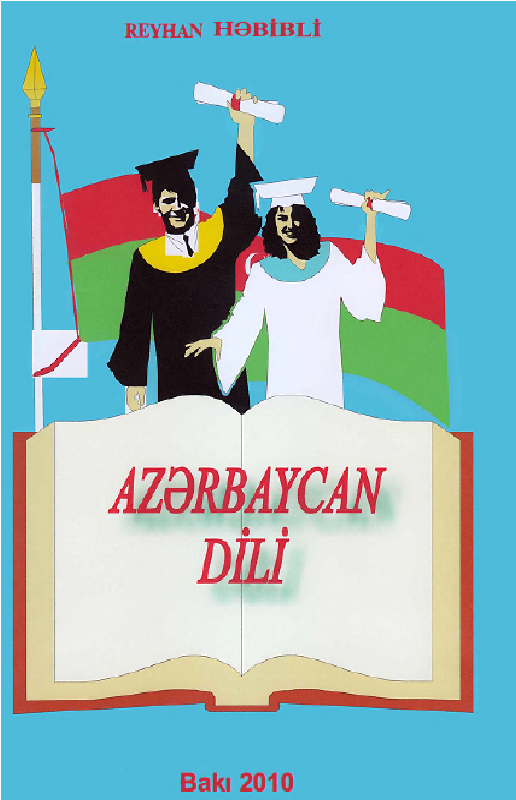 Yabanı Öğrenciler Üçün Azerbaycan Dili-Azerbaycan Türkcesi- Türkiye Türkcesi-Rusca-Ingilizce-Fransızca-Reyhan Hebibli-Baki-2010-425s