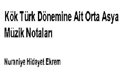 Gök Türk Dönemine Ait Orta Asya Müzik Notları-Nuraniye Hidayet Ekrem-Ankara-78s