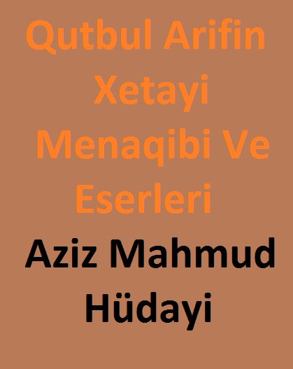 Qutbul Arifin-Xetayi-Menaqibi Ve Eserleri-eziz Mahmud xudayi-Kemaletdin Şenocaq-1970-176s