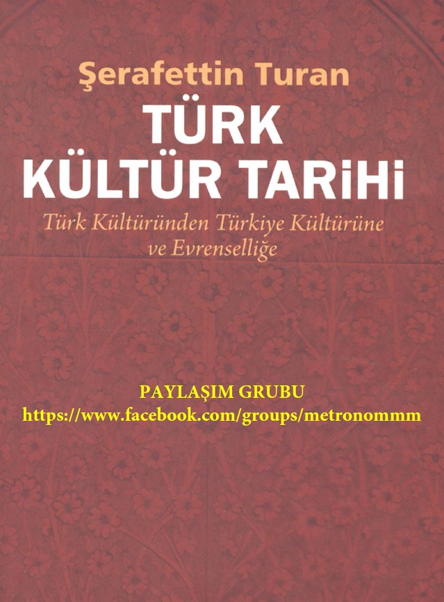 Turk Devrim Tarixi-1-Türk Kültüründen Türkiye Kültürüne Ve Evrenselliğe-Şerafetdin Turan-2010-410s