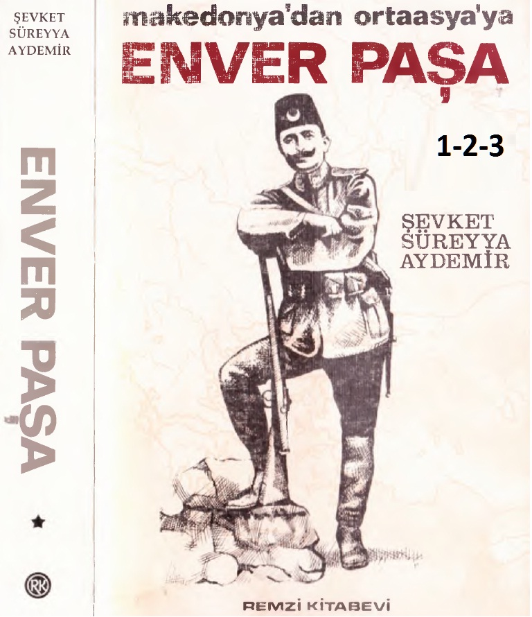Enver Paşa Makedonyadan Ortaasyaya-1890-1908-1-2-3-Şevket Süreyya Aydemir-1983-1800s