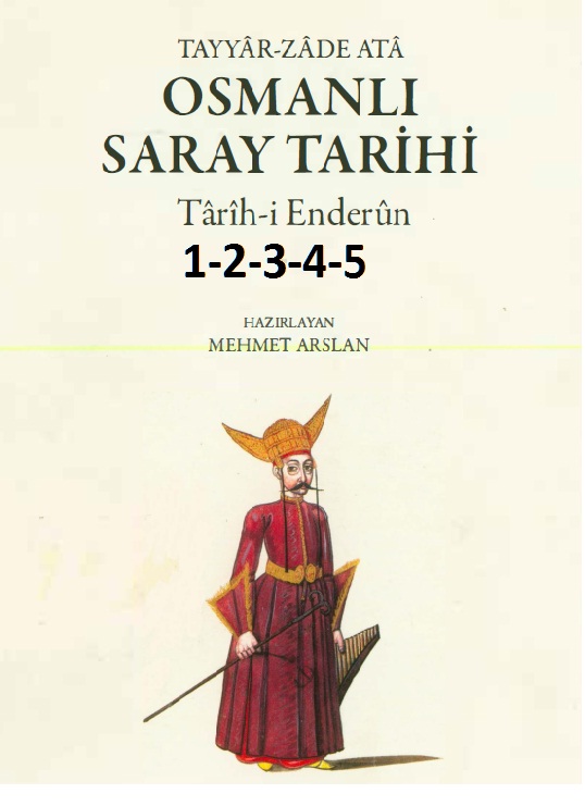 Osmanlı Saray Tarixi-Tarixi Enderun-1-2-3-4-5-Teyyarzade Ata-Mehmed Arslan-2010-2500s