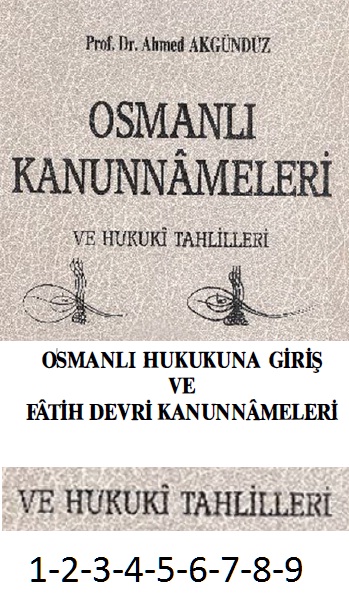 Osmanlı Qanunnameleri-1-Osmanlı Huququna Giriş Ve Fatih Devri Qanunnameleri-2-Huquqi Tehliller-1-2-3-4-5-6-7-8-9-Ahmed Akgündüz-1990-