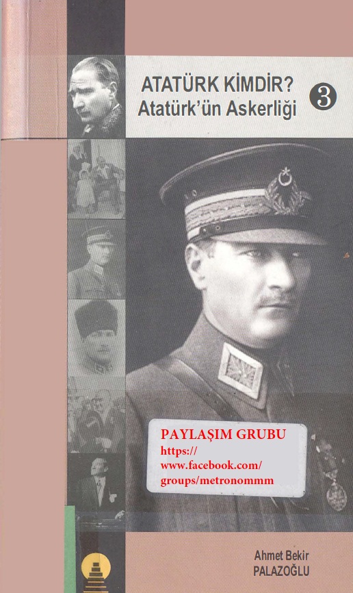 Atatürk Kimdir-3-Atatürkün Askerliği-Ahmed Bekir Palazoğlu-2005-340s