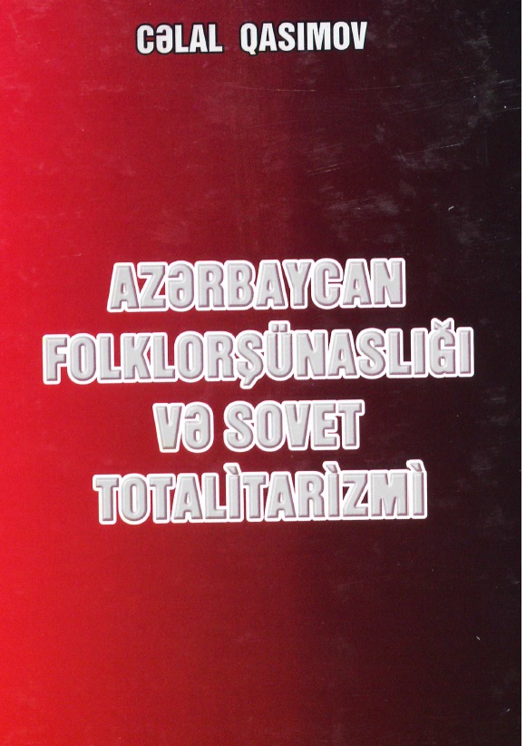Azerbaycan Folklorshunaslighi Ve Sovet Totalitarizmi- Celal Qasimov-2011-600