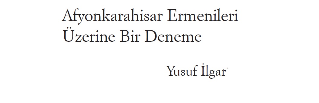 Afyon Qarahisar Ermenileri üzerine Bir Deneme-Yusuf Ilqar-21