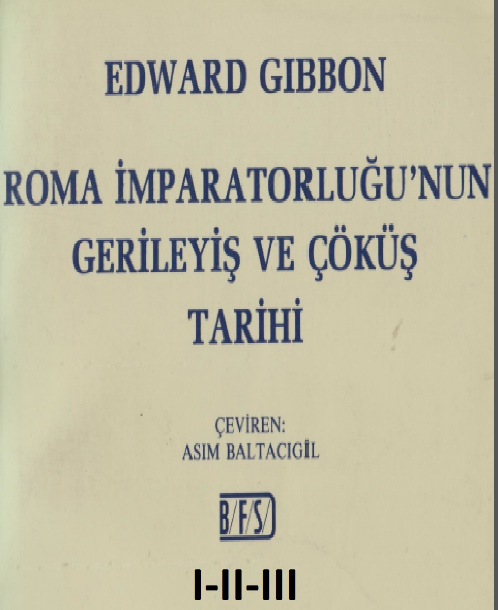 Ruma Impiraturluğunun Gerileyishi Ve Çöküş Tarixi-1-2-3-Edward Gibbon-Çev-Asim Baltaçıgil-1983s