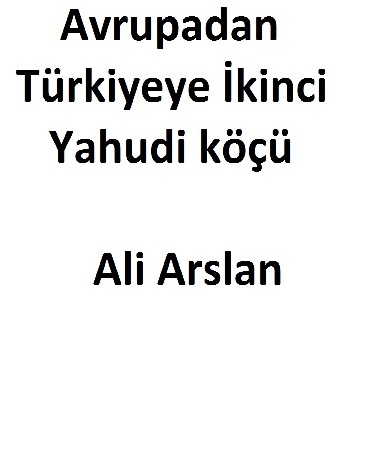 Avrupadan Türkiyeye İkinci Yahudi köçü-Ali Arslan-2006-174s