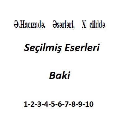 Elibala Hacizade-1-2-3-4-5-6-7-8-9-10-Seçilmiş Eserleri-Baki-2004-4885s