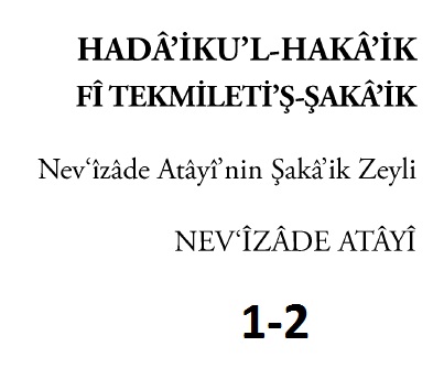 Hedaiqul Heqayiq Fi Tekmiletişşekaik-1-2-Nevizade Atayinin Şekaik Zeyli-Nevizade Atayi-2017-2162s