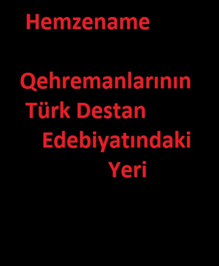 Hemzename-Qehremanlarının Türk Destan Edebiyatındaki Yeri-1995-198s