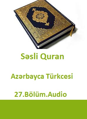 Sesli Quran-Azerbaycan Türkcesi-27.Bölüm.Audio