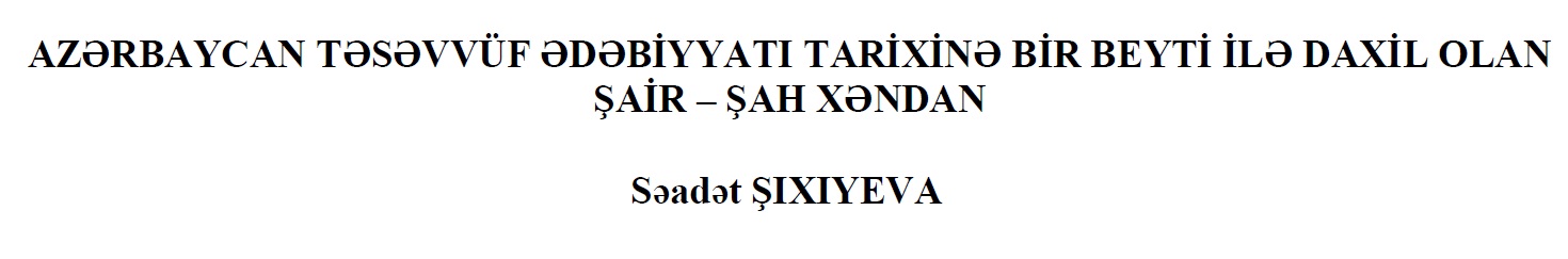 Azerbaycan Tasavvuf Edebiyatı Tarixine Bir Beyti Ile Daxil Olan Şair-Şah Xendan-Seadet şıxıyeva-Baki-2014-33s