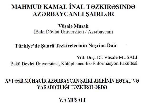 Vüsale Musalı-Kesli-1-Mamud Kamal Inal Tezkirsinde Azerbaycanlı Şairler-2-Türkiyede Şüera Tezkirelerinin Neşrine Dair-3-XVI.Esr Mahacir Azerbaycan Şairi Arifinin Hayat Ve Yaradcılığı Tezkirelerde