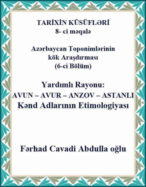 Tarixin Küsüfleri 8- Ci Meqale Azerbaycan Toponimlerinin Kök Araşdirması (5-Ci Bölüm) Yardımlı Rayonu - Makale