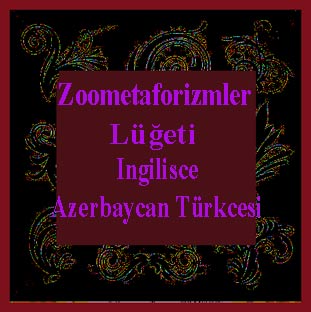 Ingilisce-Azerbaycanca Zoometaforizmler Luğeti