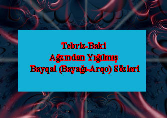 Tebriz-Baki Ağzından Yığılmış Bayqal (Bayağı-Arqo) Sözleri