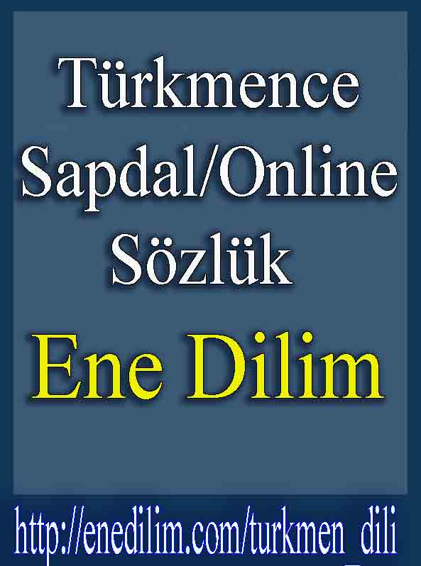 Ene Dilim-Türkmence Sapdal (Online) Sözlük-Qurucu-Sobhan Salarinia
