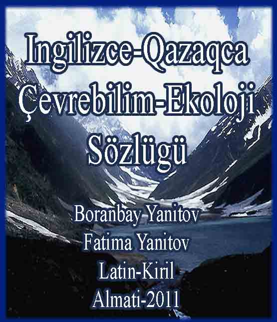 Ingilizce-Qazaqca Çevrebilim Ekoloji Sözlügü - Boranbay Yanitov - Fatma Yanitov