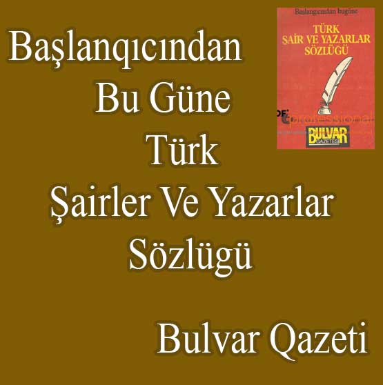Başlangıcından Bu Güne Türk Şair Ve Yazarlar Sözlüğü - Bulvar Qazeti
