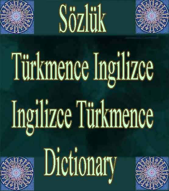 Türkmençe Ingilizçe Ingilizçe Türkmençe Dictionary Sözlük