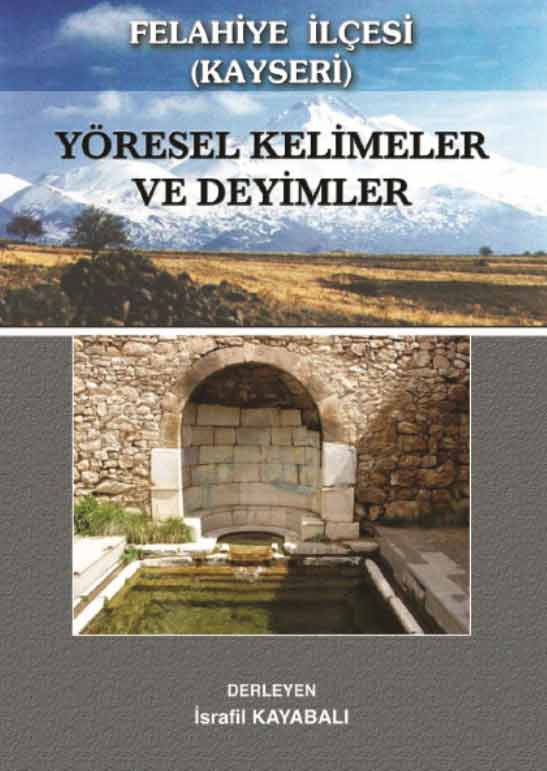 Felahiya Ilçesi (Kayseri) Yöresel Kelimelr Ve Deyimler - Israfil Kayabalı