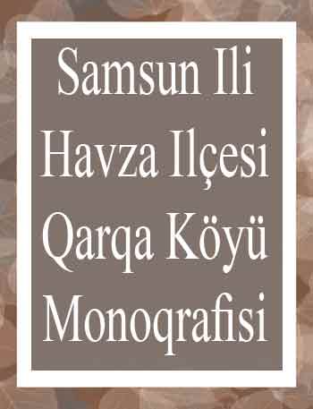 Samsun Ili Havza Ilçesi Qarqa Köyü Monoqrafisi