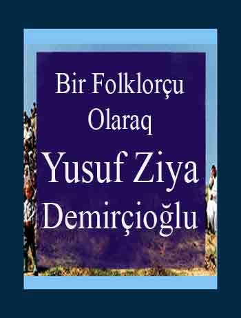 Bir Folklorçu Olaraq Yusuf Ziya Demirçioğlu