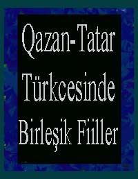 Qazan-Tatar Türkcesinde Birleşik Fiiller