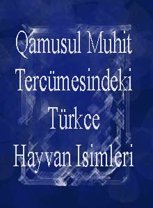 Qamusul Muhit Tercümesindeki Türkce Hayvan Isimleri