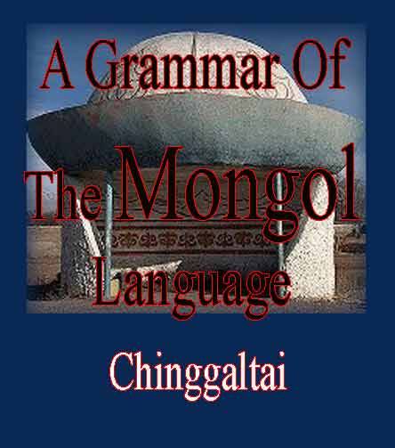 A Grammar Of The Mongol Language - Chinggaltai