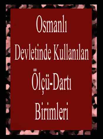 Osmanlı Devletinde Kullanılan Ölçü-Dartı Birimleri