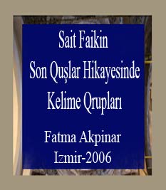 Seid Faiq Abasıyanığin-Son Quşlar-Isimli Eserindeki Hikayelerin Kelime Qrupları Ve Türkce Eğitimi Bakımından Değerlendirilmesi-Fatma Akpinar-izmir-2006