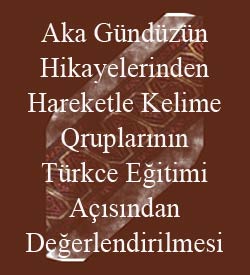 Aka Gündüzün Hikayelerinden Hareketle Kelime qruplarının Türkce Eğitimi Açısından Değerlendirilmesi