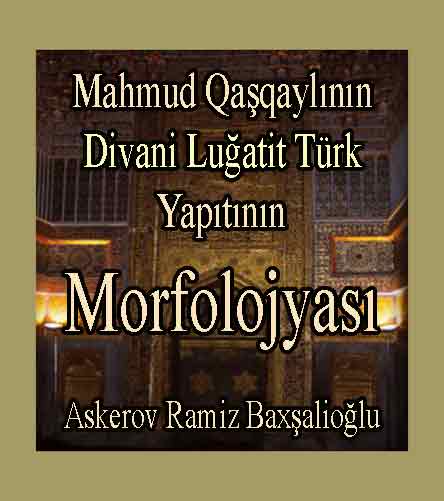 Mahmıd qaşqaylının-Divani Luğatit Türk eserinin Morfolojyası-Ramiz esger