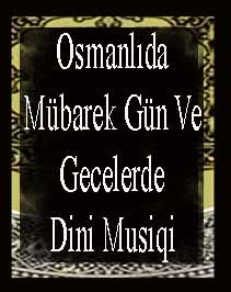 Osmanlıda Mübarek Gün Ve Gecelerde Dini Musiqi
