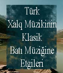 Türk Xalq Müzikinin Klasik Batı Müziğine Etgileri