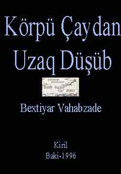 KÖPRÜ ÇAYDAN UZAQ DÜŞÜB - Bextiyar Vahabzade - Kiril - Baki-1996