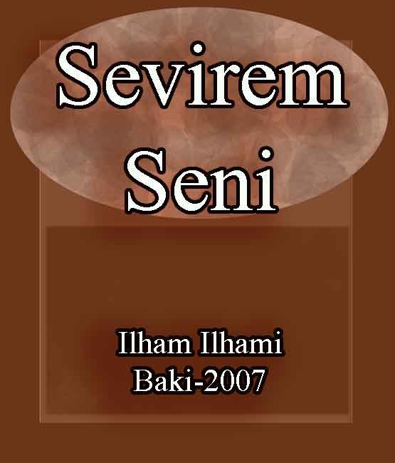Sevirəm Səni -  Ilham Ilhami