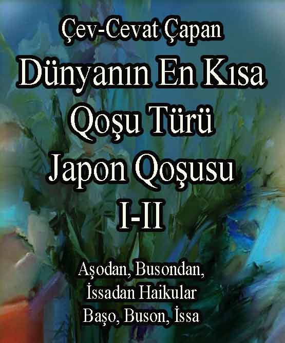 Dünyanın En Kısa Qoşu Türü Japon Şiiri 2 Cİld - Aşodan, Busondan, İssadan Haikular-Başo, Buson, İssa - Cavad Çapan