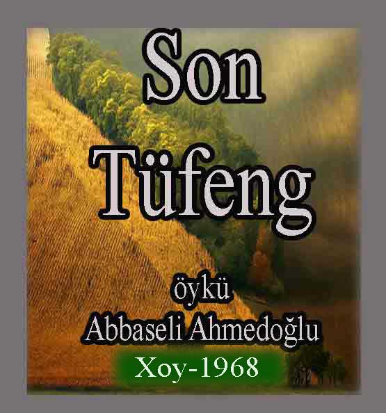Son Tüfeng - Öykü - Abbasəli Əhmədoğlu