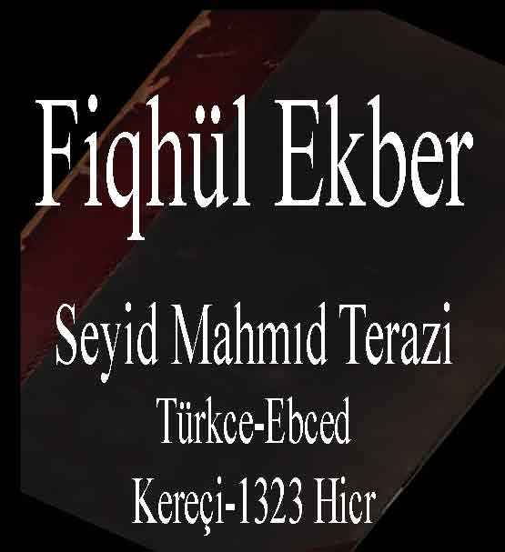 فقه الاکبر - سید محمود طرازی - Fiqhül Ekber - Seyid Mahmıd Terazi - Türkce-Ebced - Kereçi-1323 Hicret