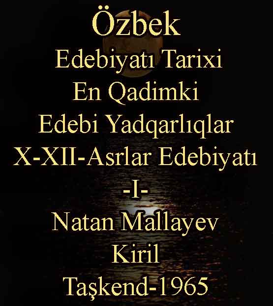 Özbek-Uzbek Edebiyatı Tarixi - En Qadimki Edebi Yadqarlıqlar -I- Natan Mallayev